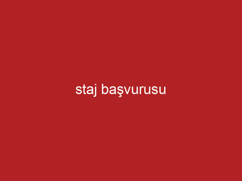 staj başvurusu