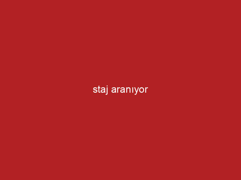 staj aranıyor