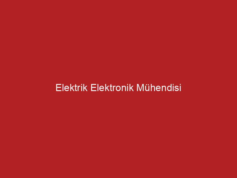 Elektrik Elektronik Mühendisi Zorunlu Yaz Stajı